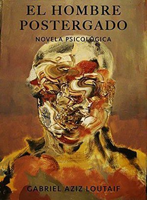 'El hombre postergado' de Gabriel Aziz Loutaif 