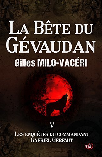 La Bête du Gévaudan: Les enquêtes du commandant Gabriel Gerfaut Tome 5 (French Edition)