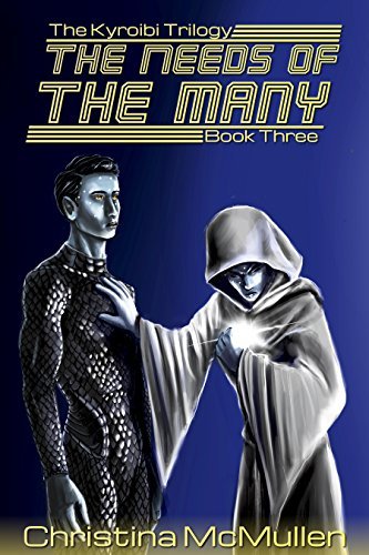 The Needs of the Many (The Kyroibi Trilogy Book 3) by [McMullen, Christina]