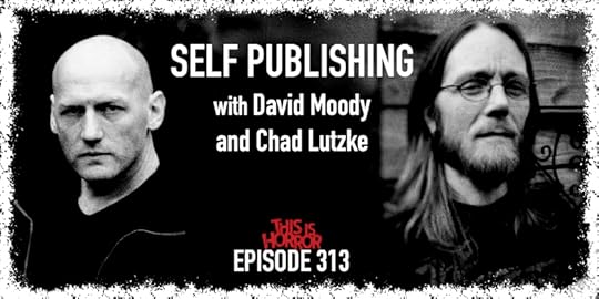 This is Horror podcast - episode 313 - David Moody and Chad Lutzke talk self-publishing