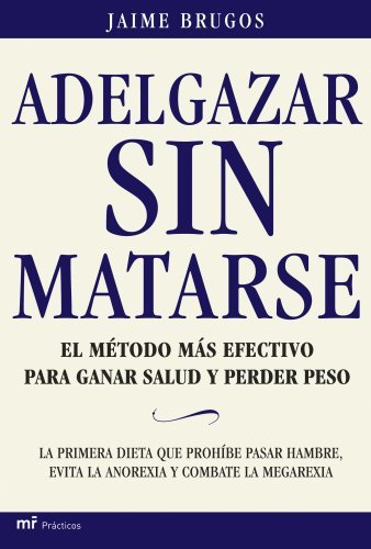 Adelgazar sin matarse: El método más efectivo para ganar salud y perder peso (MR Prácticos)