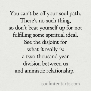 You can't be off your soul path - Soul Intent Arts
