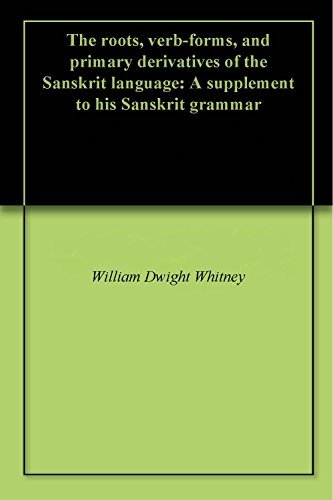 The roots, verb-forms, and primary derivatives of the Sanskrit language: A supplement to his Sanskrit grammar (English Edition)