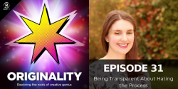 Originality podcast episode #31: Being Transparent About Hating the Process
