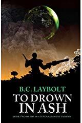 To Drown In Ash: Book Two of the 10th Lunen Regiment Trilogy Kindle Edition