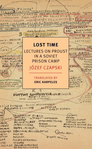 Meditations on Proust in a Soviet Prison Camp: Polish Painter Józef Czapski on Literature, Survival, and the Human Soul