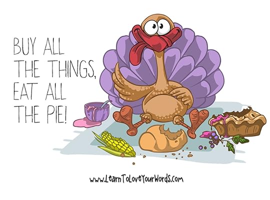 Buy all the things, eat all the pies. Season's Greetings!