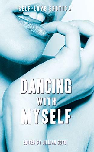 Dancing With Myself: Self-Love Erotica by [Boyd, Jillian, Hankins, Dena, Mill, T.C., Monroe, Jordan, Vane, Leandra, Bey, LN, Jones, Queens, Hollis]