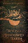 Beyond the Shadowed Earth