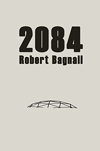 2084 by [Bagnall, Robert]