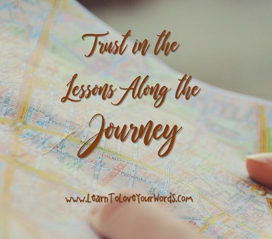 Trust in the lessons along the journey