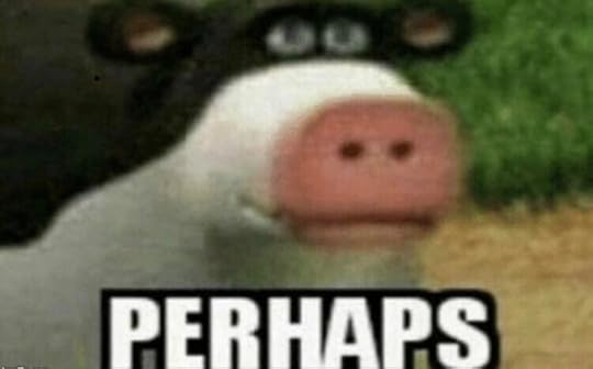 Image result for perhaps meme