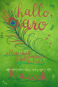 Cover image for Hallo, Aro: Allosexual Aromantic Flash Fiction by K. A. Cook. Cover features dark pink handwritten type on a mottled green background with a large line-drawn peacock feather, several sketch-style leaves and swirly text dividers. Green arrows sit underneath each line of text.