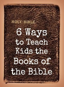 https://proverbsthirtyonewoman.blogspot.com/2011/06/6-ways-to-teach-kids-books-of-bible.html