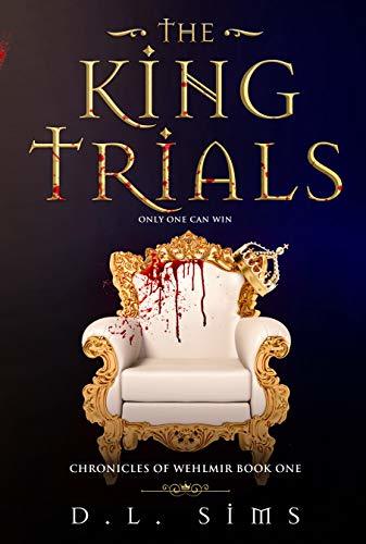 The King Trials (Chronicles of Wehlmir Book 1) by [Sims, D.L.]