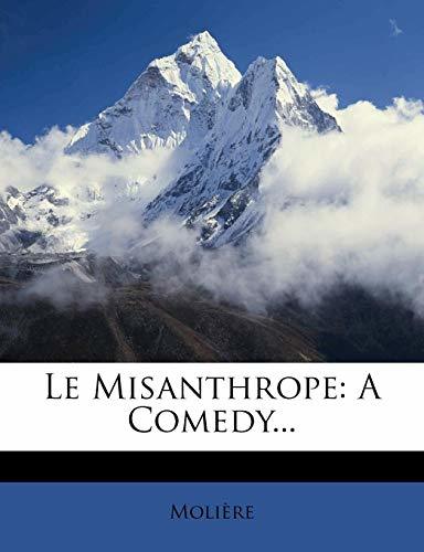 Le Misanthrope: A Comedy...