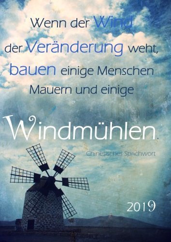 dicker TageBuch Kalender 2019 "Wenn der Wind der Veränderung weht, bauen einige Menschen Mauern und einige Windmühlen.": Endlich genug Platz für dein Leben! 1 Tag = 1 DIN A4 Seite