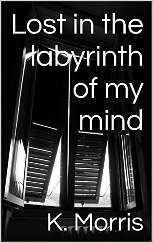 Lost in the labyrinth of my mind by [Morris, K.]