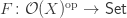 F \colon \mathcal{O}(X)^{\mathrm{op}} \to \mathsf{Set} 