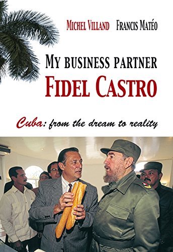 My business partner Fidel Castro: Cuba: from the dream to reality (English Edition)