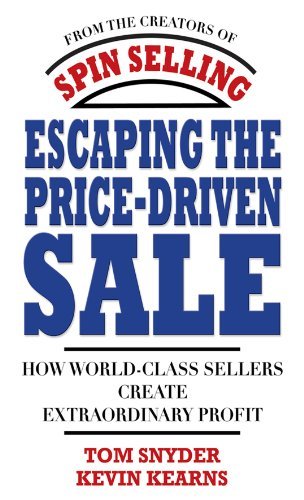 Escaping the Price-Driven Sale: How World Class Sellers Create Extraordinary Profit (English Edition)