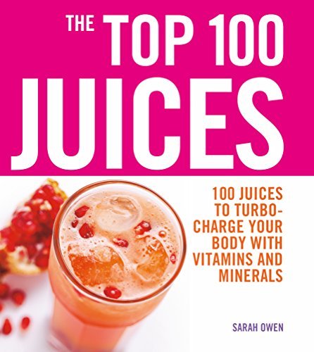 Top 100 Juices: 100 Juices to Turbo-charge Your Body with Vitamins and Minerals (English Edition)