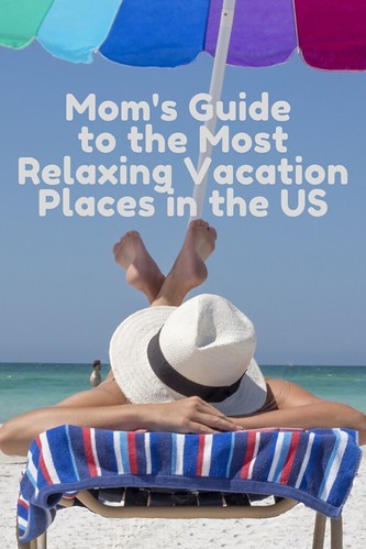 Mom's Guide to the Most Relaxing Vacation Places in the US