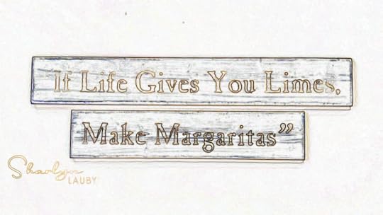 sign when life gives you limes make margaritas like improving the job candidate experience
