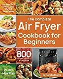 The Complete Air Fryer Cookbook for Beginners: 800 Affordable, Quick & Easy Air Fryer Recipes | Fry, Bake, Grill & Roast Most Wanted Family Meals | 21-Day Meal Plan by Dr Camilla Moore