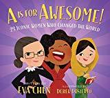 A Is for Awesome!: 23 Iconic Women Who Changed the World by Eva Chen, Derek Desierto