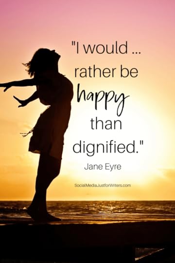 I would much rather be happy than dignified. Jane Eyre