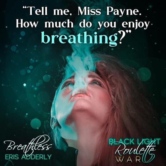 Tell me, Miss Payne. How much do you enjoy breathing?