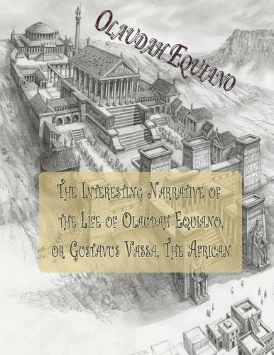 The Interesting Narrative of the Life of Olaudah Equiano, Or Gustavus Vassa, The African: Gustavus Vassa, the African Slave