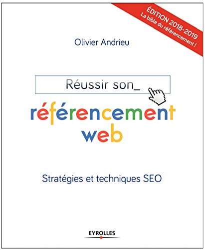 Réussir son référencement web - Edition 2018-2019: Stratégies et techniques SEO