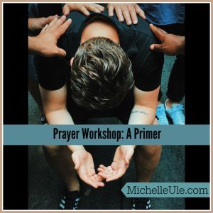 Prayer workshop, how to pray, three hours on prayer basics, Corporate praying, personal time with God,