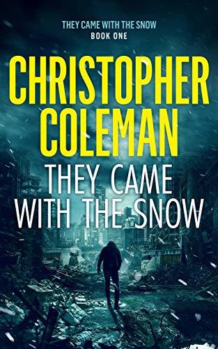 They Came With The Snow - Part One (They Came With The Snow Book 1) by [Coleman, Christopher]