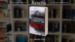 Reseña el zorro - frederick forsyth - arantxarufo.com