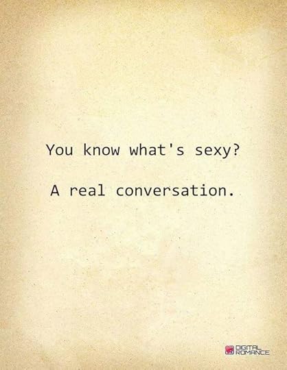 Hell yes it is. One of the sexiest things to me, is a real intellectual conversation that flows and does not feel forced. Talk about turn on.