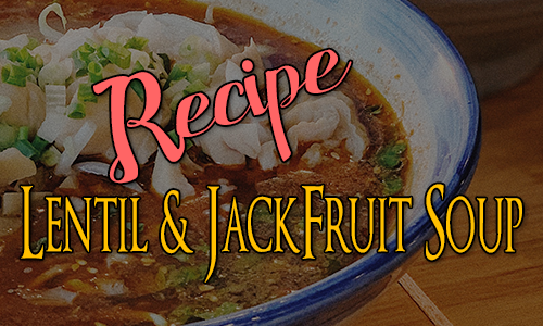 Recipe: Lentil & Jackfruit Soup