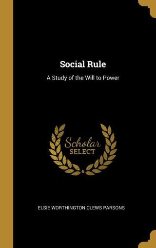 The Psychology of Social Rule: Pioneering Sociologist Elsie Clews Parsons’s Prophetic Century-Old Study of Power, the Rise of Divisiveness, and Why We Classify Ourselves and Others