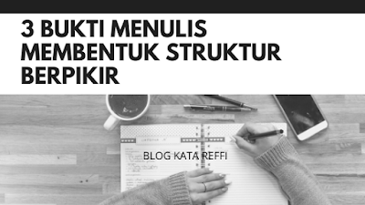 3 Bukti Menulis Membentuk Struktur Berpikir