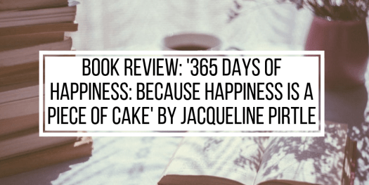 Book Review: '365 Days of Happiness: Because happiness is a piece of cake' by Jacqueline Pirtle