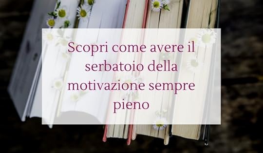 Scopri come avere il serbatoio della motivazione sempre pieno