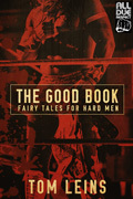 The Good Book: Fairy Tales for Hard Men by Tom Leins