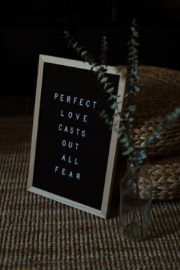 An antidote to fear. Perfect love casts out all fear.