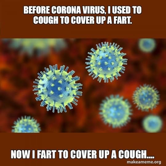 Image may contain: possible text that says 'BEFORE CORONA VIRUS, I USED TO COUGH TO COVER UP A FART. NOW I FART TO COVER UP A COUGH.... makeameme.or org'