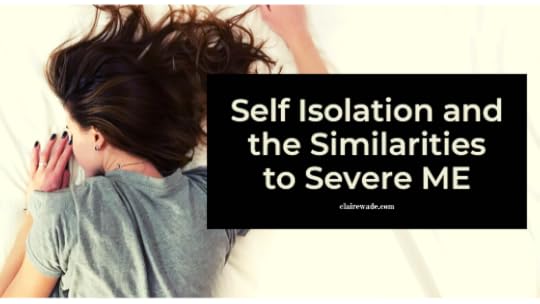Self Isolation and the Similarities to Severe ME - Claire Wade