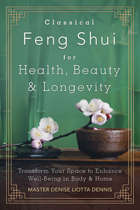 Classical Feng Shui for Health, Beauty, and Longevity