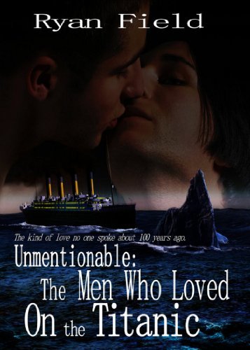 Unmentionable: The Men Who Loved On The Titanic by [Ryan Field]