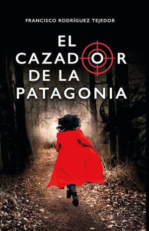 El Cazador de la Patagonia, de Francisco Rodríguez Tejedor